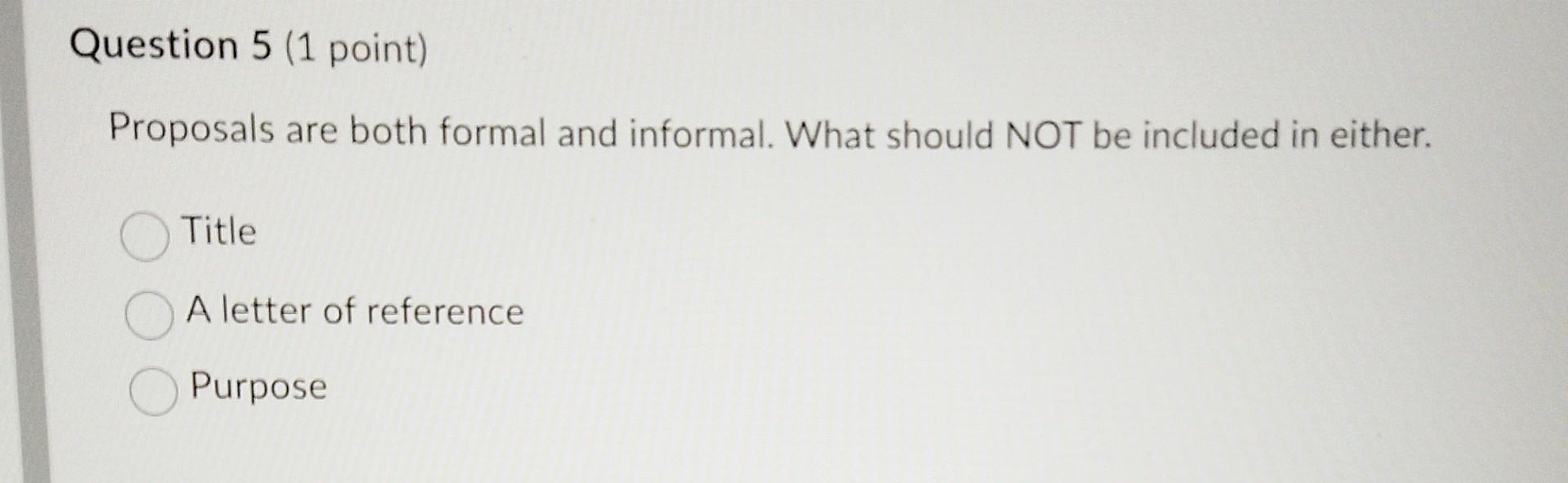 Proposals are both formal and informal. What