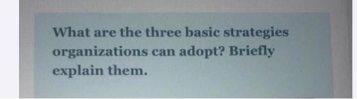 What are the three basic strategies organizations