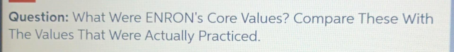 Question: What Were ENRON's Core Values? Compare