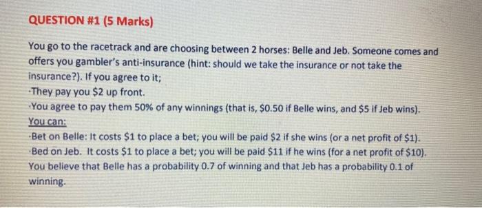 QUESTION #1 (5 Marks) You go to the racetrack and