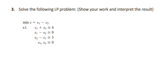 3. Solve the following LP problem: (Show your