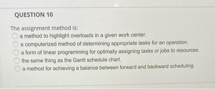 QUESTION 10 The assignment method is: a method to