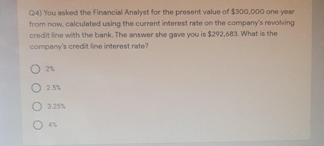 Q4) You asked the Financial Analyst for the