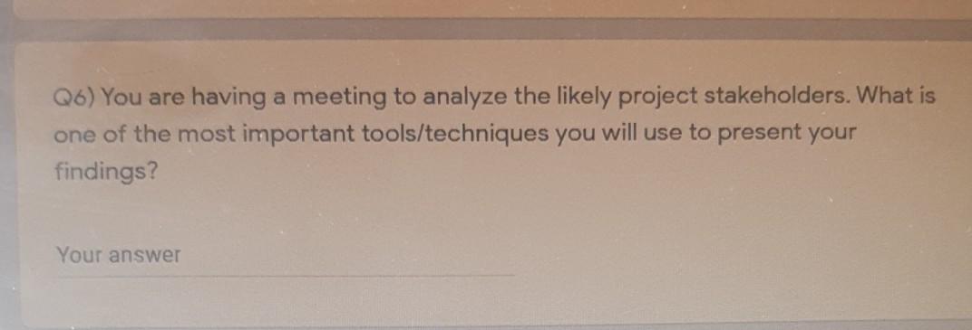 Q6) You are having a meeting to analyze the