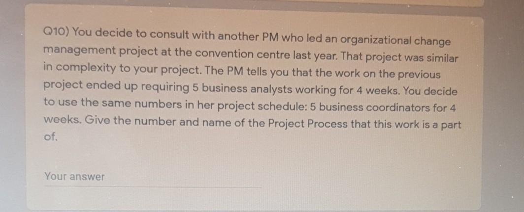 Q10) You decide to consult with another PM who