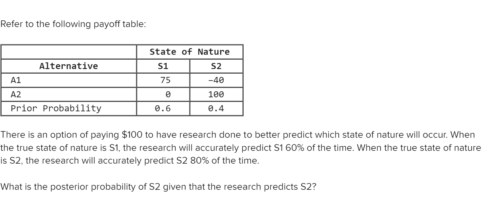 Refer to the following payoff table: There is an