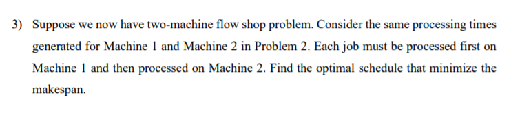 3) Suppose we now have two-machine flow shop