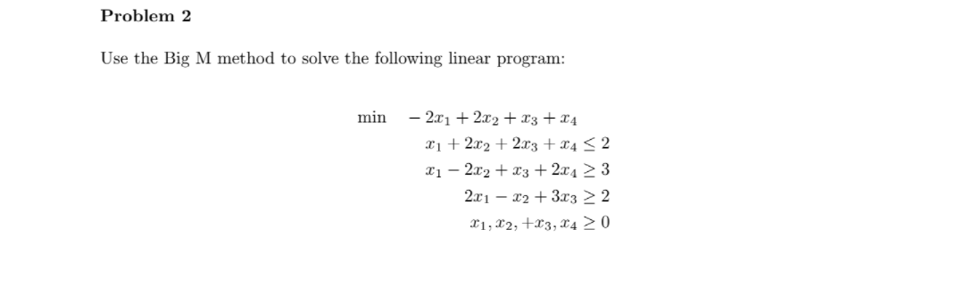 Problem 2 Use the Big M method to solve the