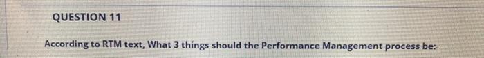 QUESTION 11 According to RTM text, What 3 things