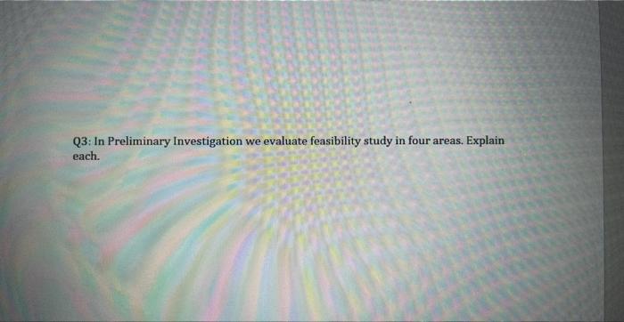 system analysis Q3: In Preliminary Investigation