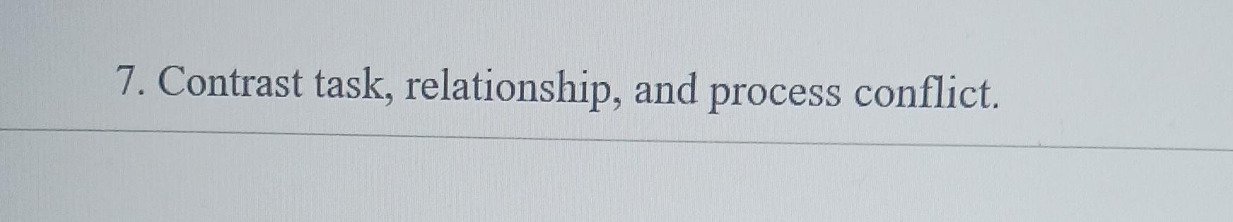 7. Contrast task, relationship, and process