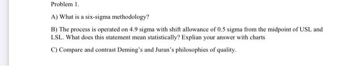 Problem 1. A) What is a six-sigma methodology? B)