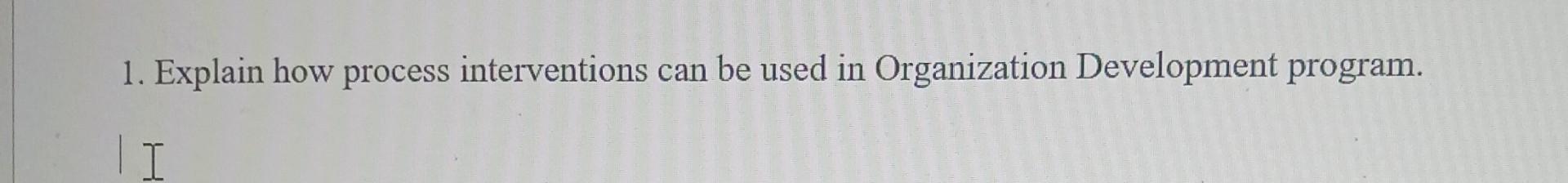 1. Explain how process interventions can be used