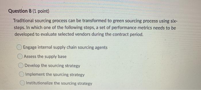 Question 8 (1 point) Traditional sourcing process