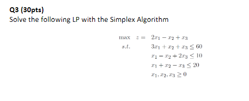 Q3 (30pts) Solve the following LP with the
