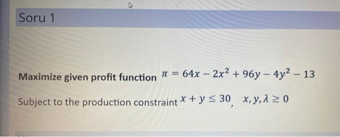 HELP Soru 1 Maximize given profit function II =