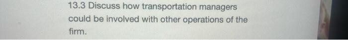 13.3 Discuss how transportation managers could be
