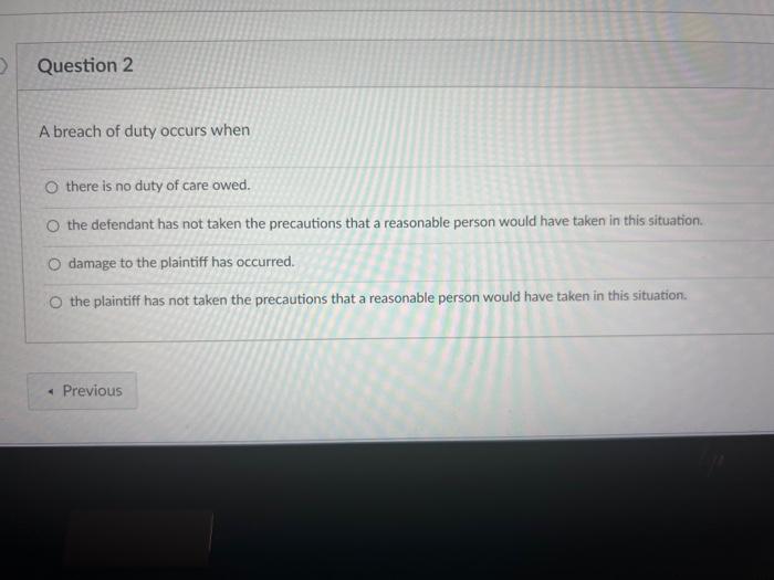 2 Question 2 A breach of duty occurs when there