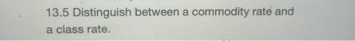13.5 Distinguish between a commodity rate and a