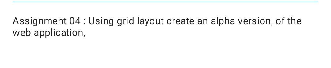 Assignment 04 : Using grid layout create an alpha
