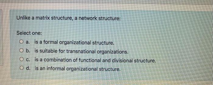 Unlike a matrix structure, a network structure: