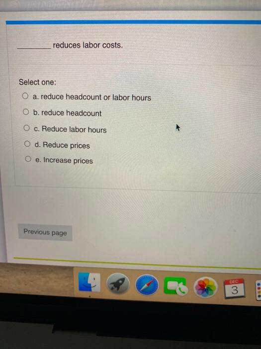reduces labor costs. Select one: O a reduce