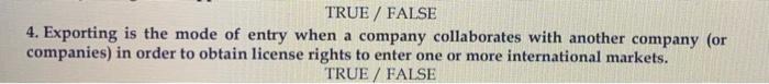 TRUE / FALSE 4. Exporting is the mode of entry