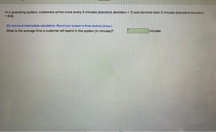 In a queueing system, customers arrive once every