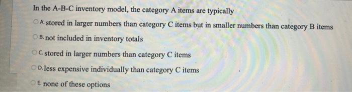 In the A-B-C inventory model, the category A