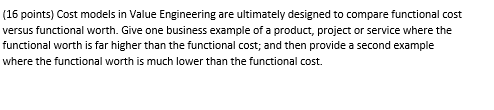 (16 points) Cost models in Value Engineering are