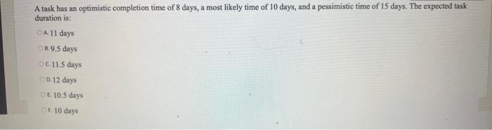 A task has an optimistic completion time of 8