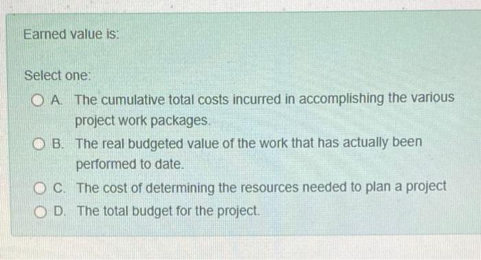 Earned value is: Select one: OA. The cumulative