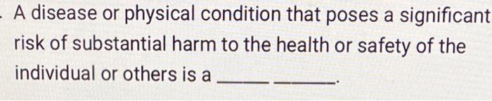- A disease or physical condition that poses a
