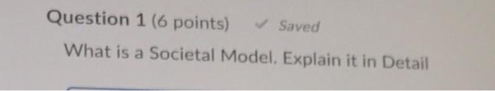 Question 1 (6 points) Saved What is a Societal
