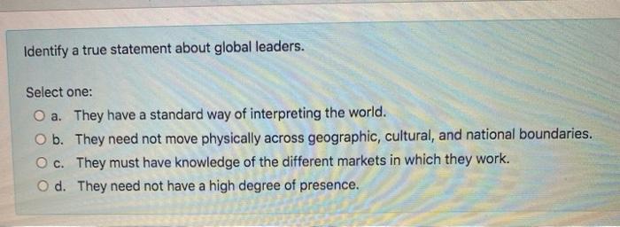 Identify a true statement about global leaders.