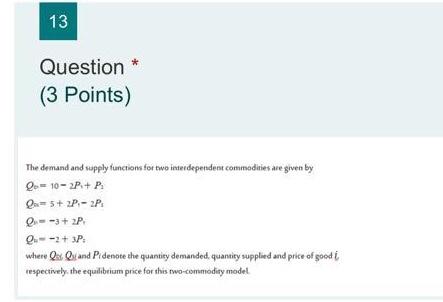 13 Question * (3 Points) The demand and supply