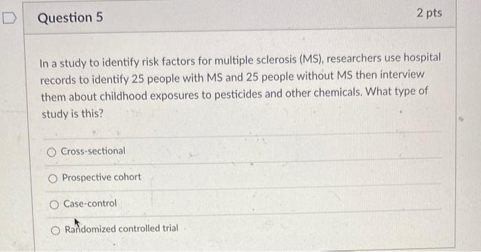 Question 5 2 pts In a study to identify risk