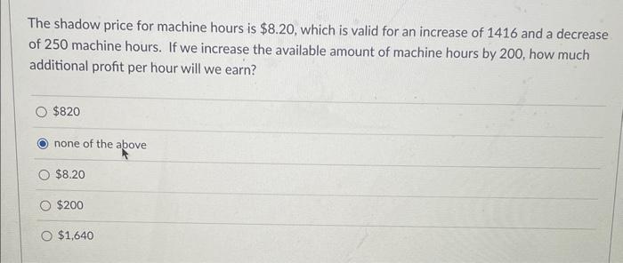 The shadow price for machine hours is $8.20,