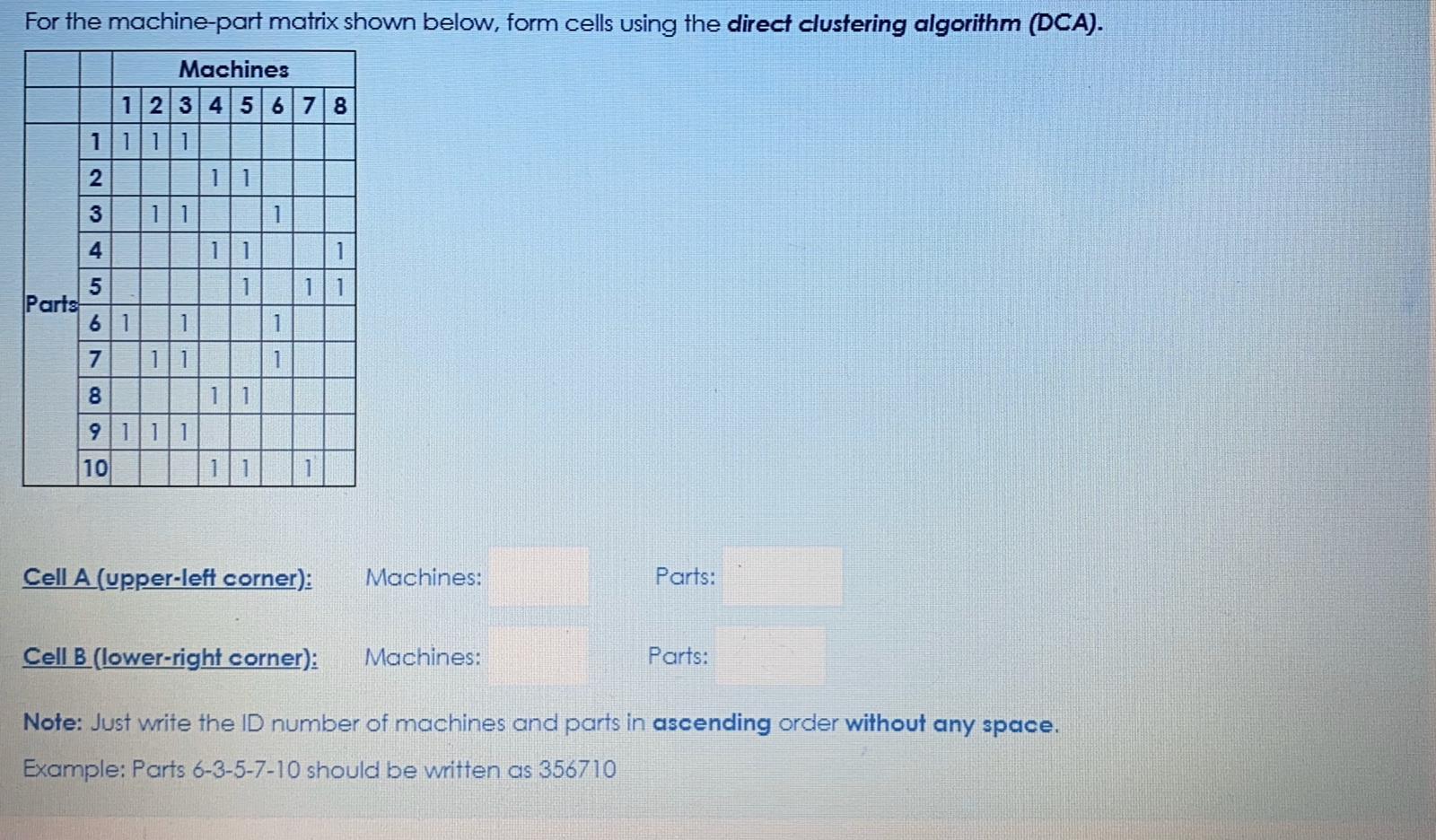 For the machine part matrix shown below, form