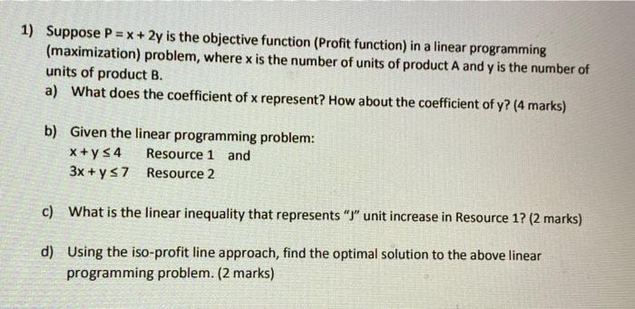 1) Suppose P = x + 2y is the objective function