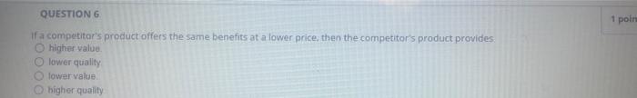 1 poin QUESTION 6 if a competitor's product