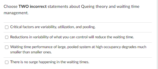 Choose TWO incorrect statements about Queing