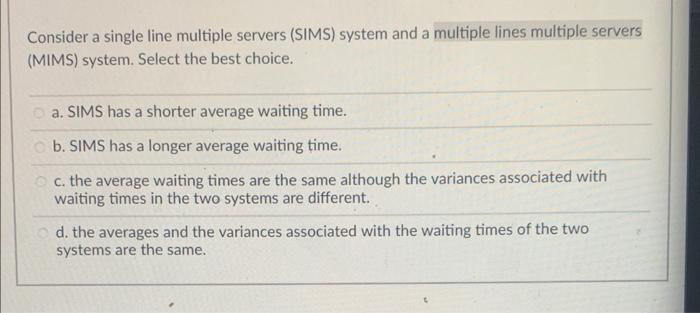 8 Consider a single line multiple servers (SIMS)