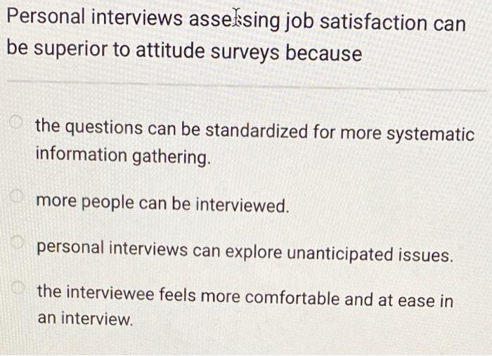 Personal interviews asseksing job satisfaction