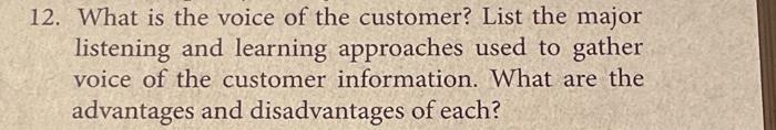 12. What is the voice of the customer? List the