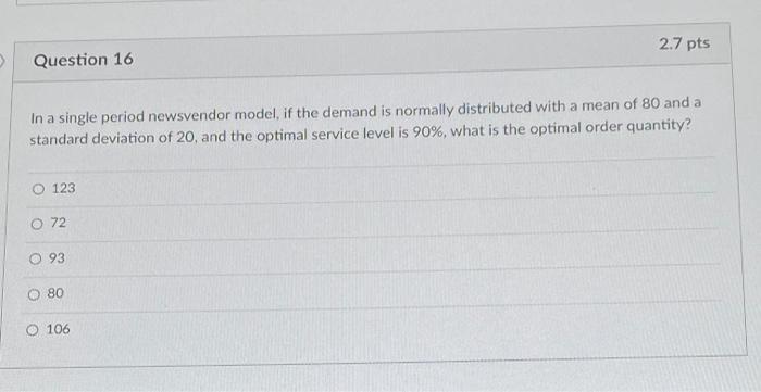 2.7 pts Question 16 In a single period newsvendor