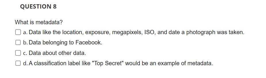 Choose all that apply What is metadata? a. Data