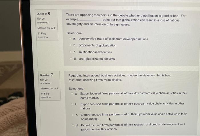 Question 6 Not yet There are opposing viewpoints