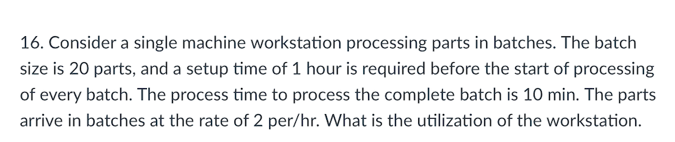 16. Consider a single machine workstation