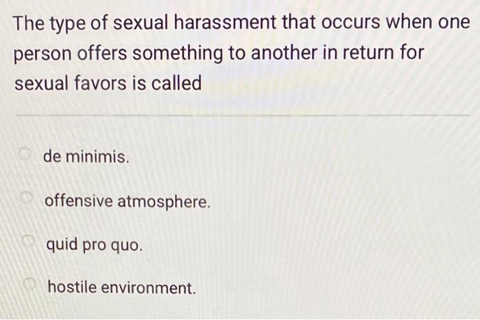 The type of sexual harassment that occurs when